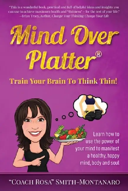 Mind Over Platter: Train Your Brain To Think Thin! by Rosa Smith-Montanaro