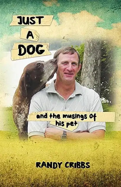 Just a Dog and the Musings of His Pet by Wayne Randall Cribbs