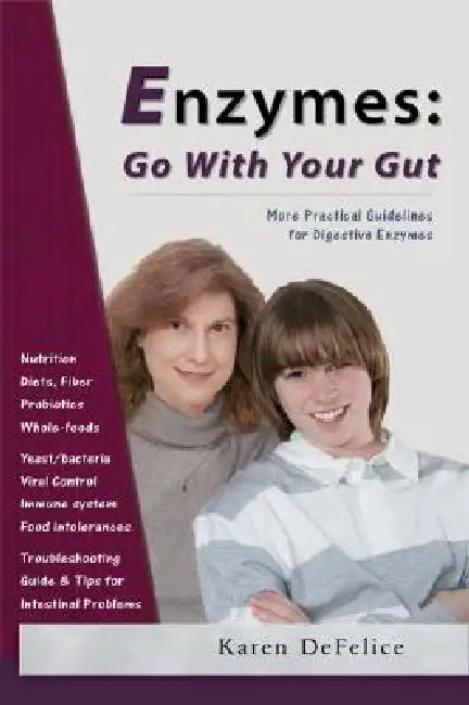 Enzymes: Go with Your Gut: More Practical Guidelines for Digestive Enzymes by Karen DeFelice