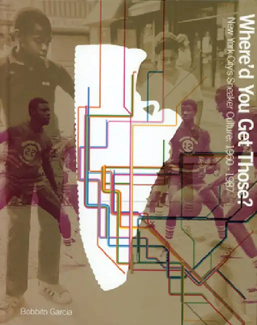 Where'd You Get Those? by Bobbito Garcia