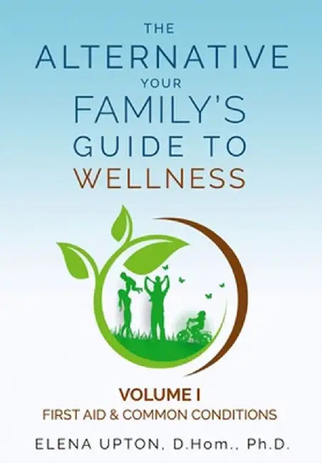 The Alternative: Your Family's Guide to Wellness by Elena Upton