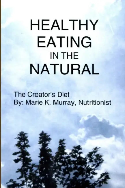 Healthy Eating in the Natural by Marie K. Murray
