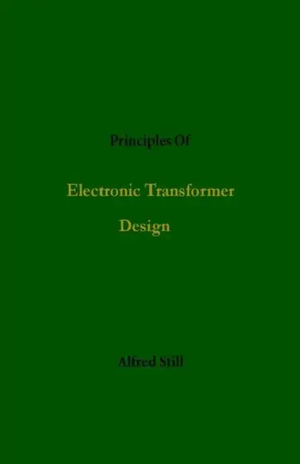 Principles Of Electronic Transformer Design by Alfred Still