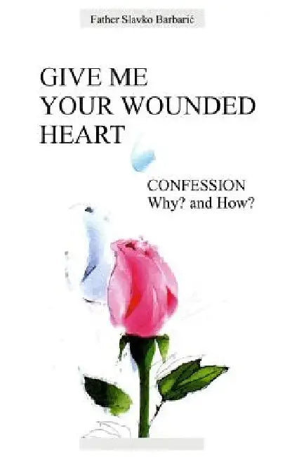 Give Me Your Wounded Heart by Slavko Barbaric