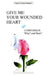 Give Me Your Wounded Heart by Slavko Barbaric