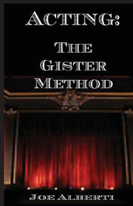 Acting: The Gister Method by Joe Alberti, Gister Earle