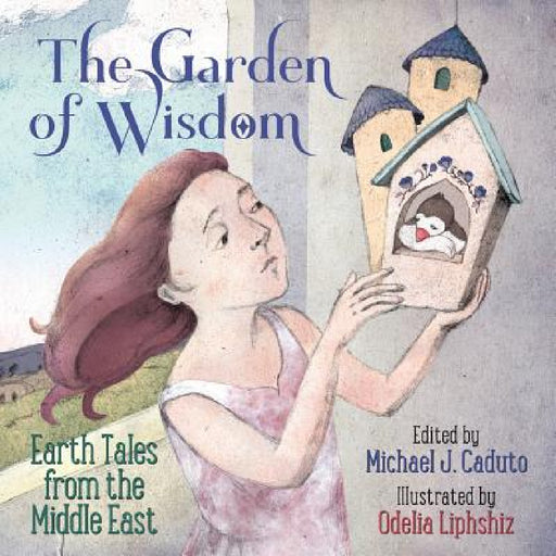 The Garden of Wisdom: Earth Tales from the Middle East by Michael J. Caduto, Odelia Liphshiz