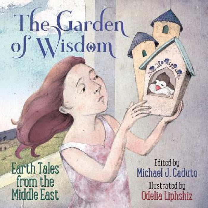The Garden of Wisdom: Earth Tales from the Middle East by Michael J. Caduto, Odelia Liphshiz