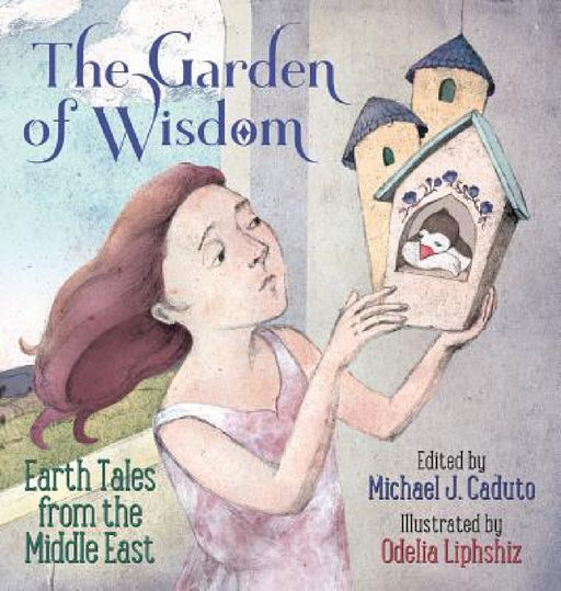 The Garden of Wisdom: Earth Tales from the Middle East by Michael J. Caduto, Odelia Liphshiz