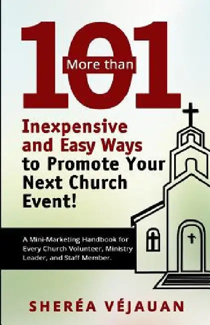 More than...101 Inexpensive and Easy Ways to Promote YOUR Church Event: A Mini-Marketing Handbook for Every Church Volunteer, Ministry Leader, and Sta by Sherea Vejauan