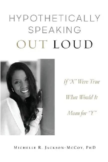 Hypothetically Speaking Out Loud by Michelle R. Jackson-McCoy