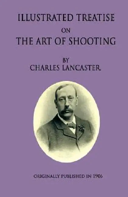 An Illustrated Treatise On The Art Of Shooting by Charles Lancaster