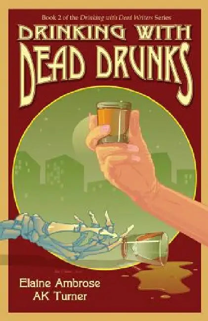 Drinking with Dead Drunks by Ak Turner