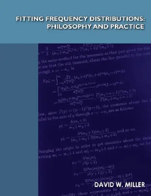 Fitting Frequency Distributions: Philosophy and Practice by David W. Miller