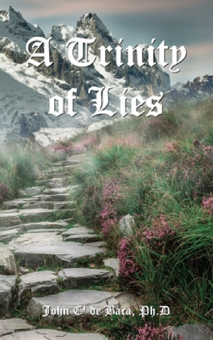 A Trinity of Lies by John C' de Baca
