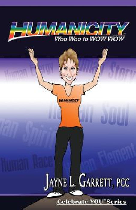 HumanicityTM: Woo Woo to WOW WOW by Jayne L. Garrett