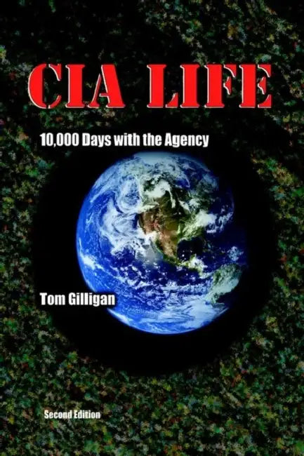 CIA Life: 10,000 Days with the Agency by Tom Gilligan