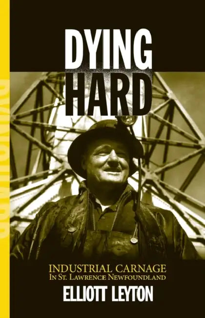 Dying Hard: Industrial Carnage in St. Lawrence, Newfoundland by Elliott Leyton