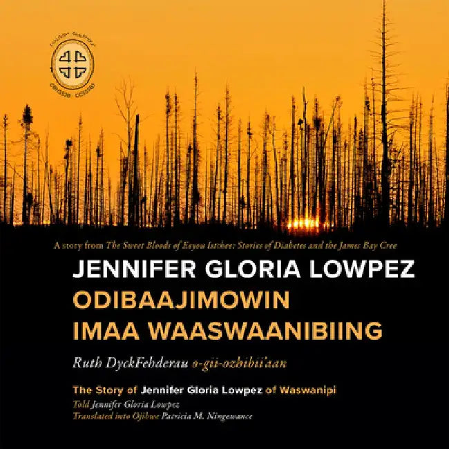 Jennifer Gloria Lowpez Odibaajimowin Imaa Waaswaanibiing: The Story of Jennifer Gloria Lowpez of Waswanipi by Ruth Dyckfehderau