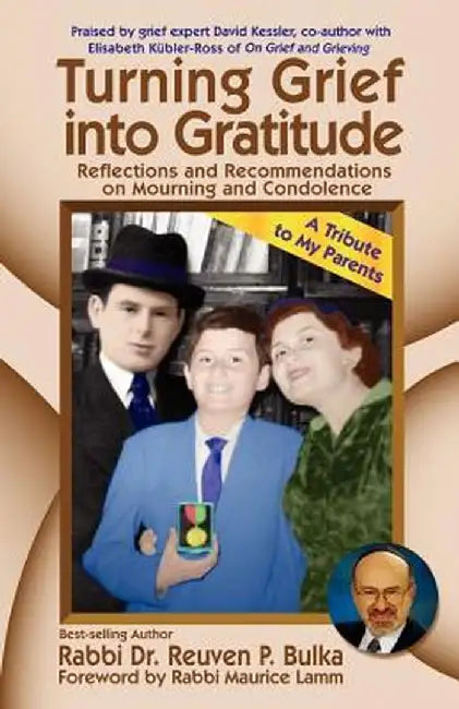 Turning Grief Into Gratitude: Reflections and Recommendations on Mourning and Condolence by Reuven P. Bulka