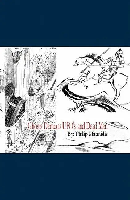 Ghosts Demons UFO's and Dead Men by Philip Mitanidis