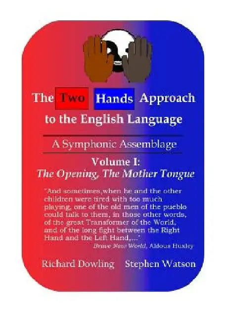 The Two Hands Approach to the English Language (Vol. I): A Symphonic Assemblage by Stephen D. Watson