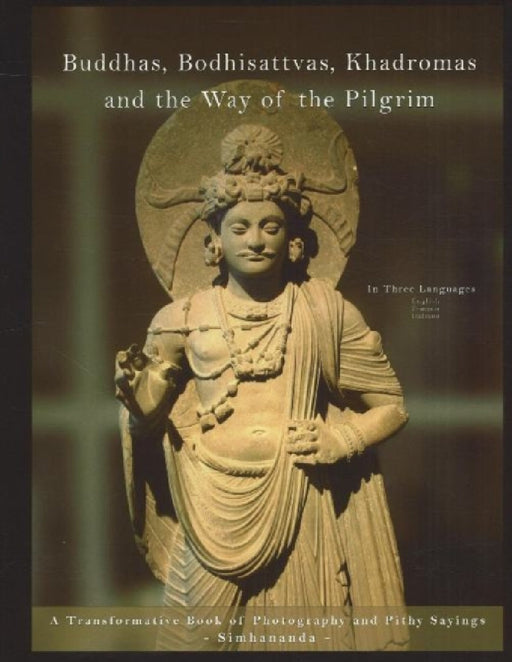 Buddhas, Bodhisattvas, Khadromas & the Way of the Pilgrim: A Transformative Book of Photography & Pithy Sayings by Simhananda