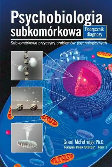 Psychobiologia Subkomorkowa Podrecznik Diagnozy: Subkomorkowe Przyczyny Problemow Psychologicznych by Grant McFetridge