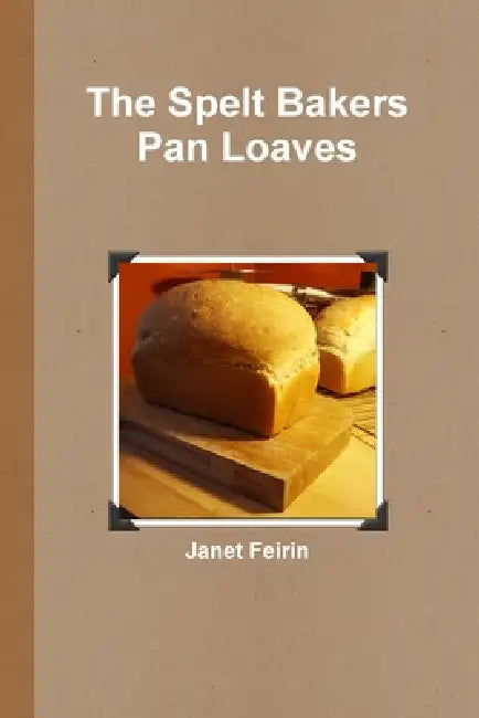 Spelt Bread - Pan Loaves by Janet Feirin