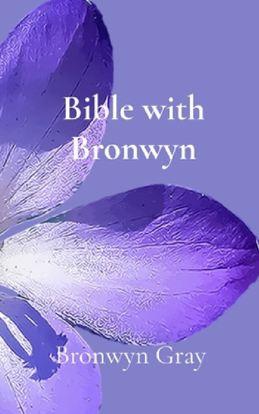 Bible with Bronwyn: A daily devotional by Bronwyn Gray