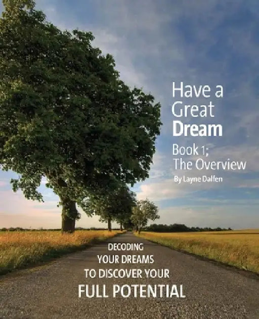 Have a Great Dream: Book 1; The Overview by Layne Dalfen