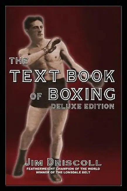 The Text Book of Boxing: The Deluxe Edition by Jim Driscoll