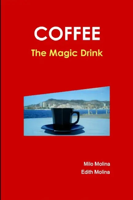 Coffee - The Magic Drink by Milo Molina, Edith Molina