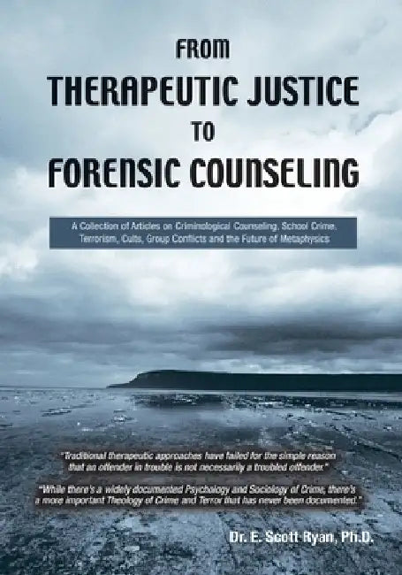 From Therapeutic Justice to Forensic Counseling by E. Scott Ryan