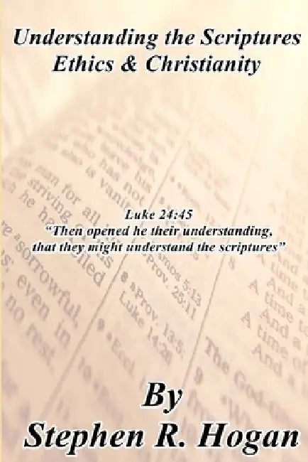 Understanding the Scriptures Ethics & Christianity by Stephen Hogan