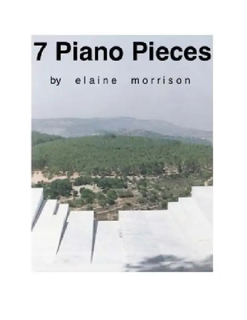 7 Piano Pieces by Elaine Morrison