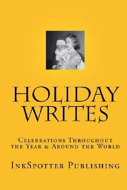 Holiday Writes: Celebrations Throughout The Year & Around The World by Roy a. Barnes