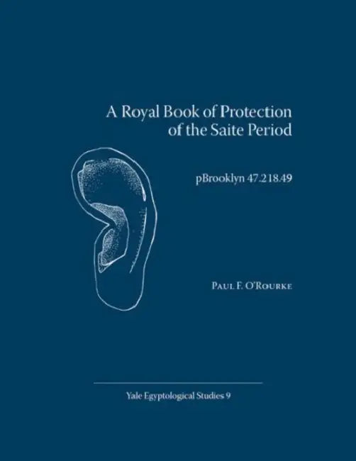 A Royal Book of Protection of the Saite Period: Pbrooklyn 47.218.49 by Paul F. O'Rourke