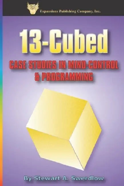 13-Cubed: Case Studies in Mind-Control and Programming by Janet Swerdlow