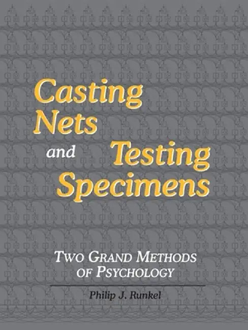 Casting Nets and Testing Specimens: Two Grand Methods of Psychology by Philip Julian Runkel