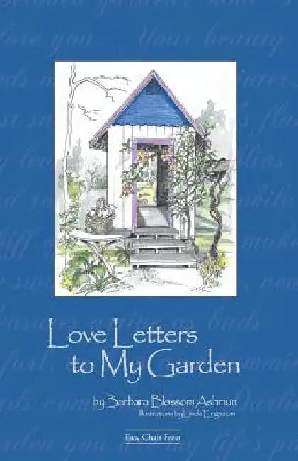 Love Letters to My Garden by Barbara Blossom Ashmun