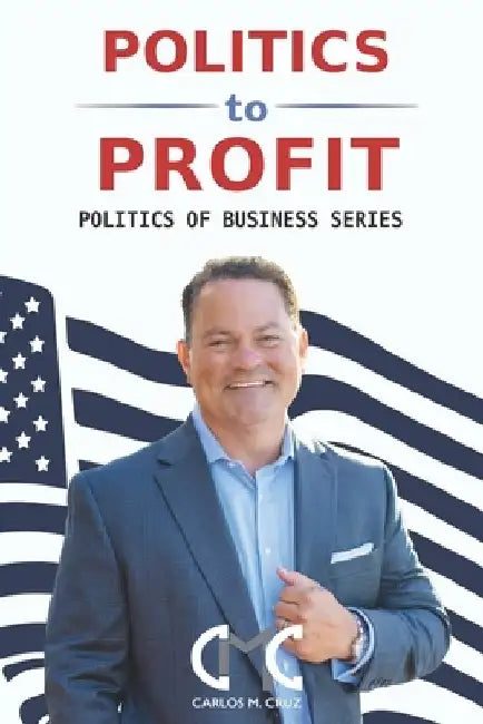 Politics to Profit: The Politics of Business Series by Lynn Skapyak Harlin