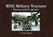 WSU Military Veterans: Heroes and Legends by C. James Quann