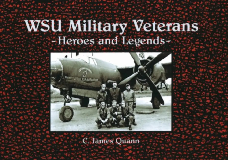 WSU Military Veterans: Heroes and Legends by C. James Quann