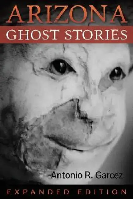 Arizona Ghost Stories by Antonio R. Garcez