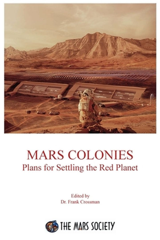 Mars Colonies: Plans for Settling the Red Planet by Crossman, Frank