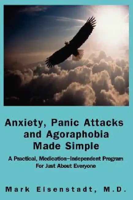Anxiety, Panic Attacks and Agoraphobia Made Simple by Mark Allen Eisenstadt