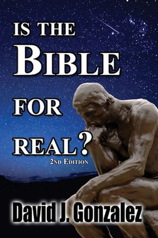 Is The Bible For Real by David J. Gonzalez