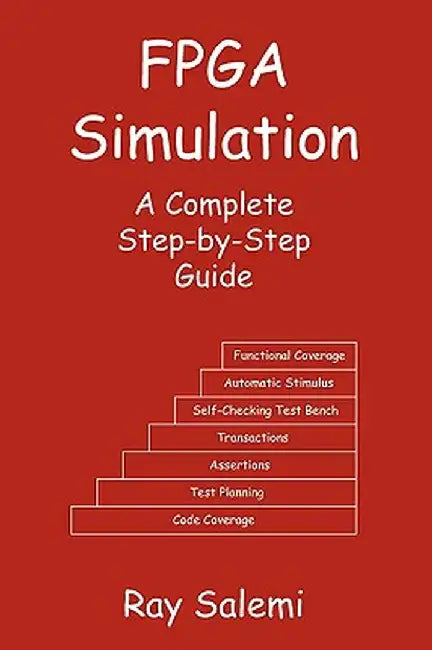 FPGA Simulation: A Complete Step-By-Step Guide by Ray Salemi