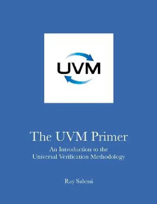 The UVM Primer: A Step-by-Step Introduction to the Universal Verification Methodology by Ray Salemi